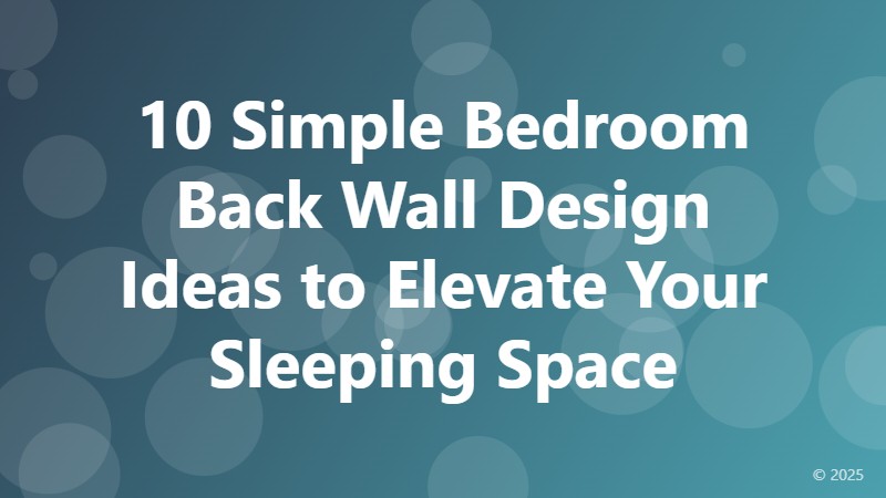 10 Simple Bedroom Back Wall Design Ideas to Elevate Your Sleeping Space