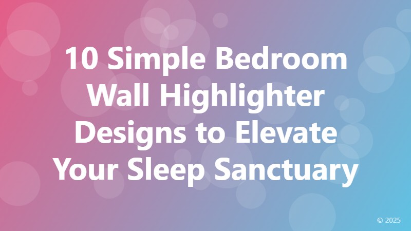 10 Simple Bedroom Wall Highlighter Designs to Elevate Your Sleep Sanctuary