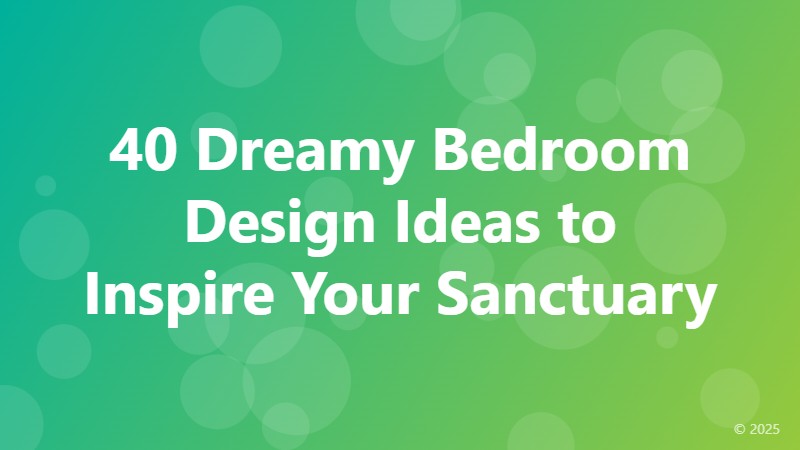 40 Dreamy Bedroom Design Ideas to Inspire Your Sanctuary