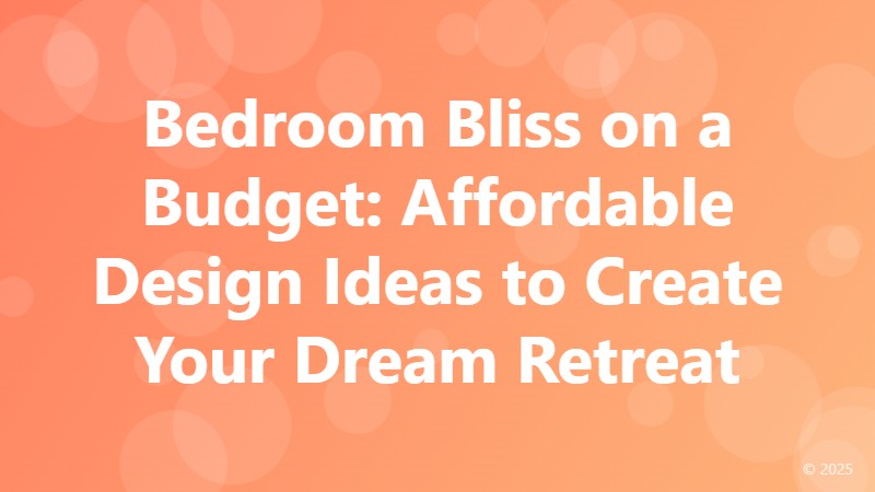 Bedroom Bliss on a Budget: Affordable Design Ideas to Create Your Dream Retreat