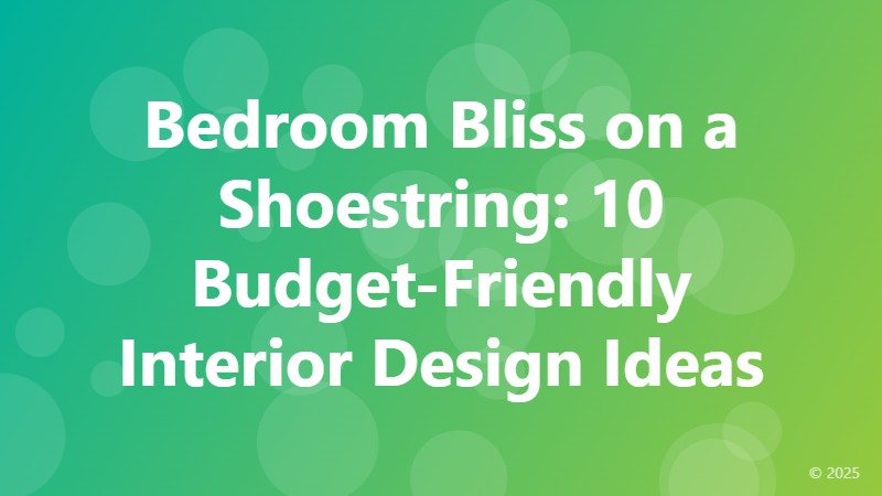 Bedroom Bliss on a Shoestring: 10 Budget-Friendly Interior Design Ideas