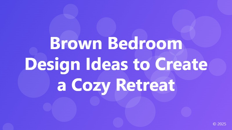 Brown Bedroom Design Ideas to Create a Cozy Retreat