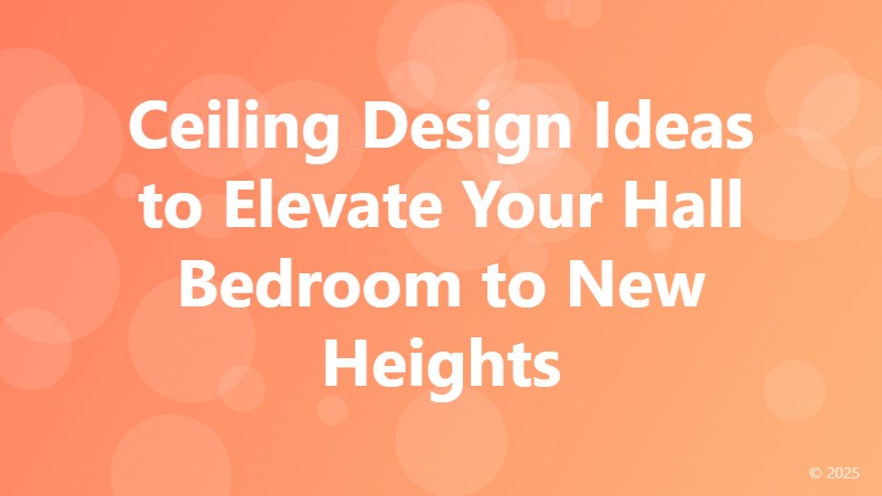 Ceiling Design Ideas to Elevate Your Hall Bedroom to New Heights