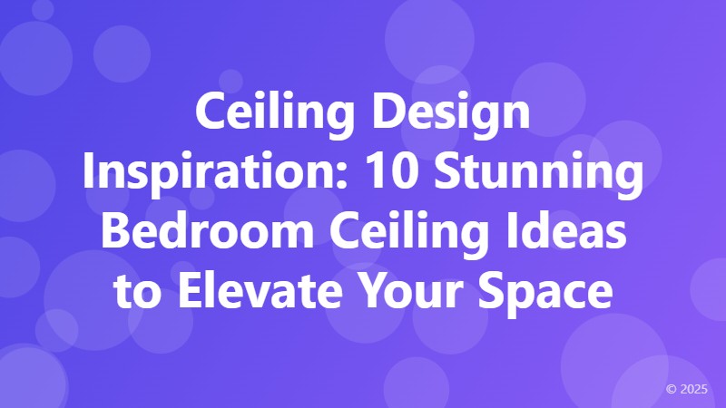 Ceiling Design Inspiration: 10 Stunning Bedroom Ceiling Ideas to Elevate Your Space