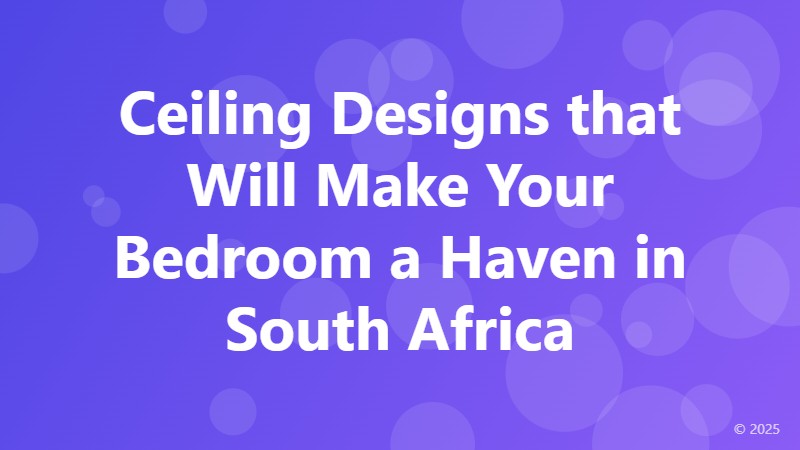 Ceiling Designs that Will Make Your Bedroom a Haven in South Africa