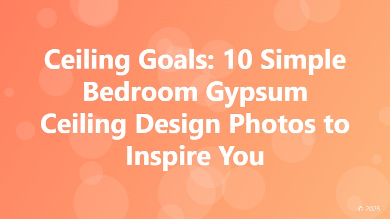 Ceiling Goals: 10 Simple Bedroom Gypsum Ceiling Design Photos to Inspire You