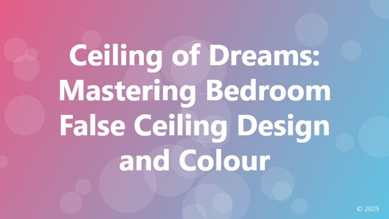 Ceiling of Dreams: Mastering Bedroom False Ceiling Design and Colour