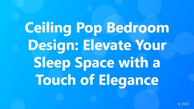 Ceiling Pop Bedroom Design: Elevate Your Sleep Space with a Touch of Elegance
