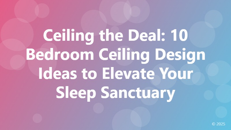 Ceiling the Deal: 10 Bedroom Ceiling Design Ideas to Elevate Your Sleep Sanctuary
