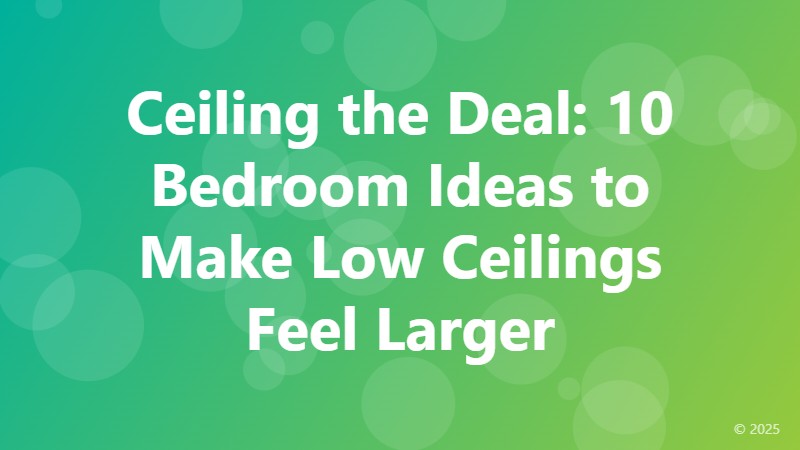 Ceiling the Deal: 10 Bedroom Ideas to Make Low Ceilings Feel Larger