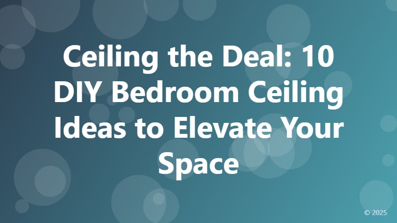 Ceiling the Deal: 10 DIY Bedroom Ceiling Ideas to Elevate Your Space
