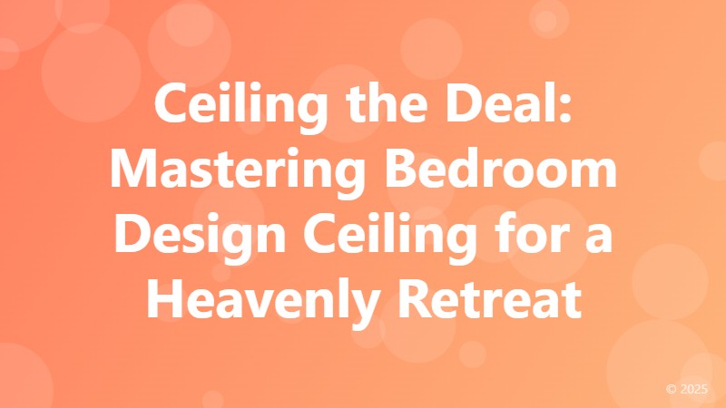 Ceiling the Deal: Mastering Bedroom Design Ceiling for a Heavenly Retreat