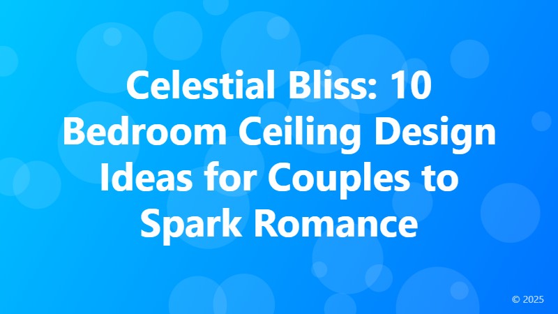 Celestial Bliss: 10 Bedroom Ceiling Design Ideas for Couples to Spark Romance