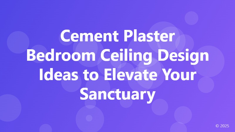 Cement Plaster Bedroom Ceiling Design Ideas to Elevate Your Sanctuary