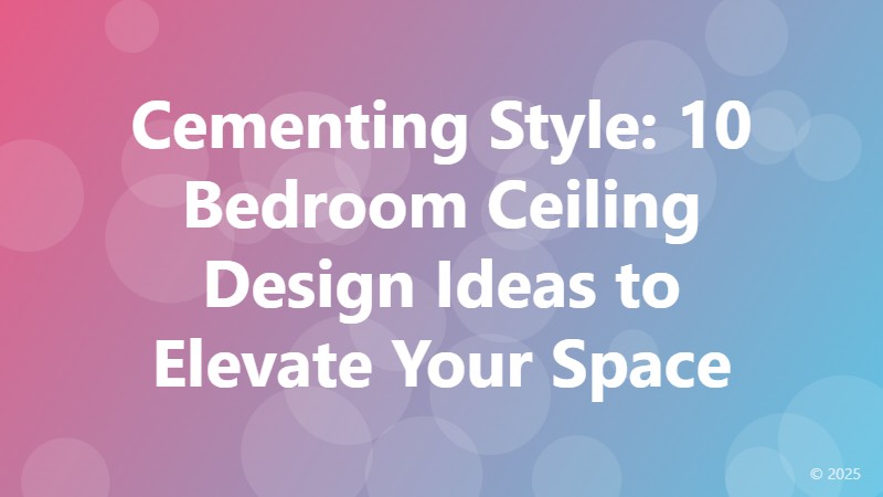 Cementing Style: 10 Bedroom Ceiling Design Ideas to Elevate Your Space