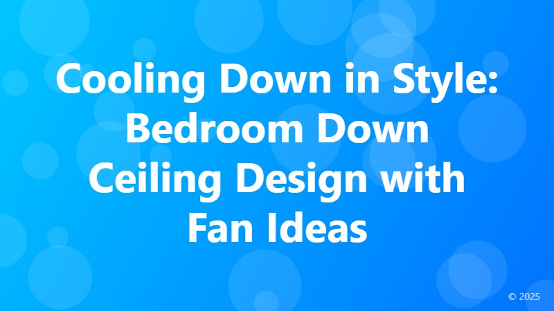 Cooling Down in Style: Bedroom Down Ceiling Design with Fan Ideas