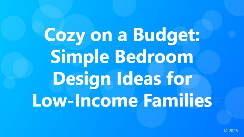 Cozy on a Budget: Simple Bedroom Design Ideas for Low-Income Families