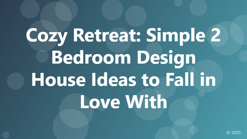 Cozy Retreat: Simple 2 Bedroom Design House Ideas to Fall in Love With