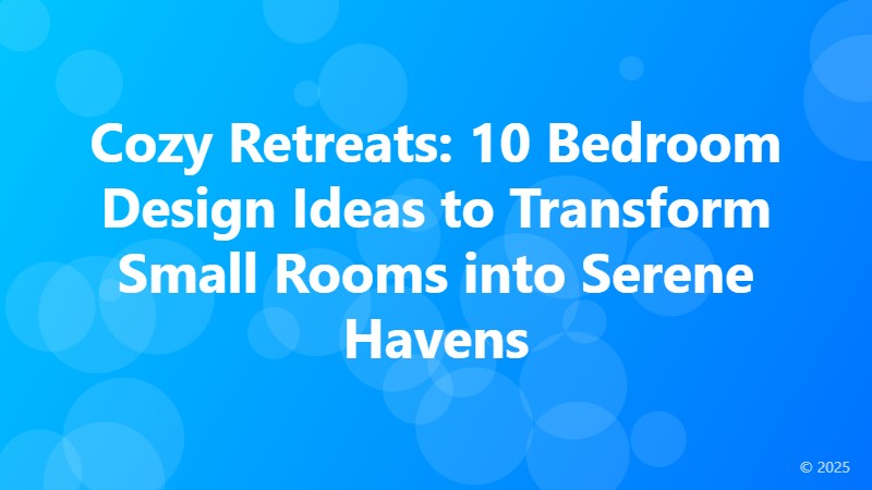 Cozy Retreats: 10 Bedroom Design Ideas to Transform Small Rooms into Serene Havens
