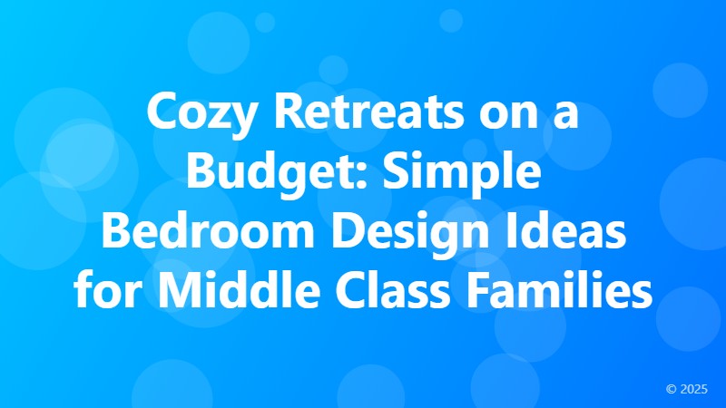 Cozy Retreats on a Budget: Simple Bedroom Design Ideas for Middle Class Families
