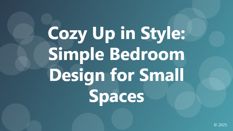 Cozy Up in Style: Simple Bedroom Design for Small Spaces