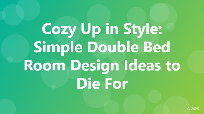 Cozy Up in Style: Simple Double Bed Room Design Ideas to Die For