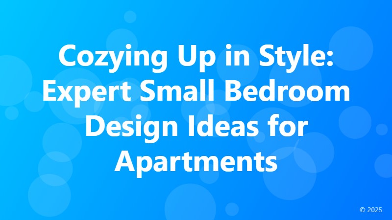 Cozying Up in Style: Expert Small Bedroom Design Ideas for Apartments