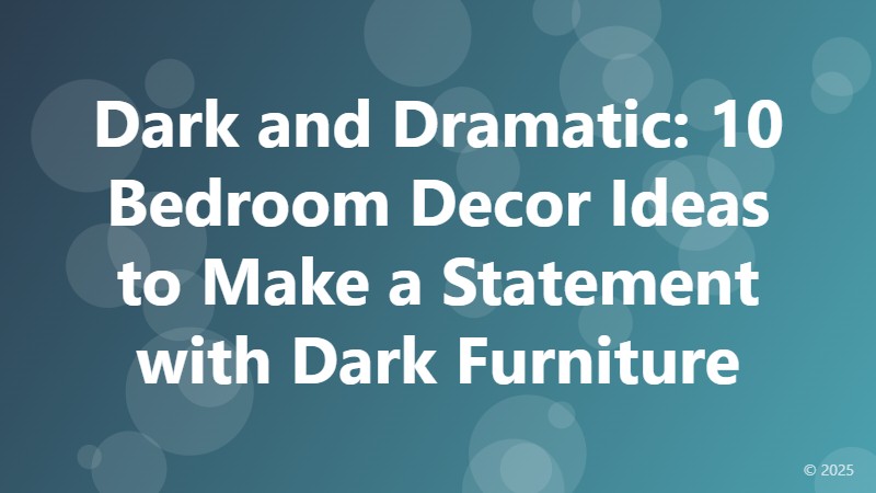 Dark and Dramatic: 10 Bedroom Decor Ideas to Make a Statement with Dark Furniture