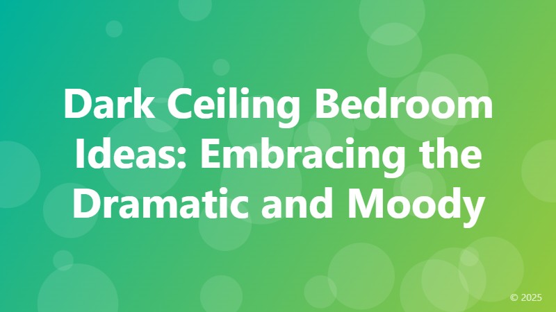 Dark Ceiling Bedroom Ideas: Embracing the Dramatic and Moody
