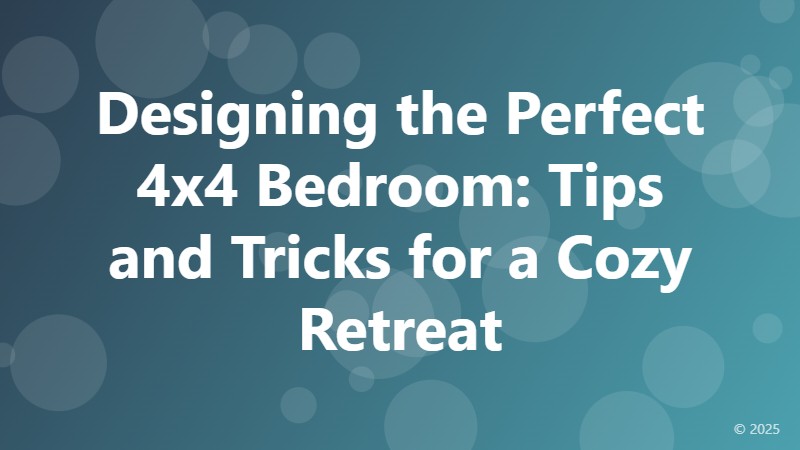 Designing the Perfect 4x4 Bedroom: Tips and Tricks for a Cozy Retreat