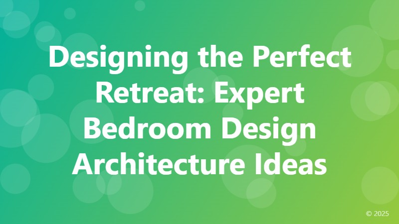 Designing the Perfect Retreat: Expert Bedroom Design Architecture Ideas