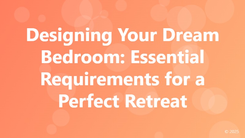 Designing Your Dream Bedroom: Essential Requirements for a Perfect Retreat