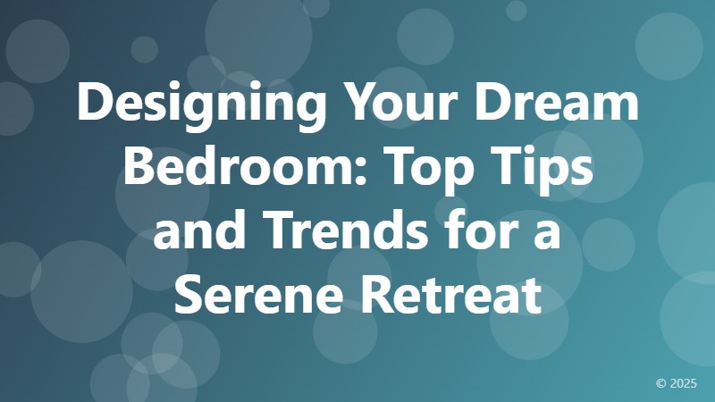 Designing Your Dream Bedroom: Top Tips and Trends for a Serene Retreat
