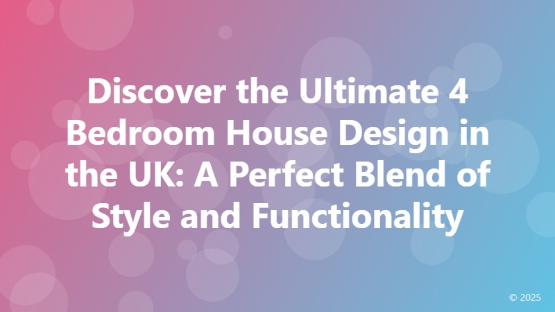 Discover the Ultimate 4 Bedroom House Design in the UK: A Perfect Blend of Style and Functionality