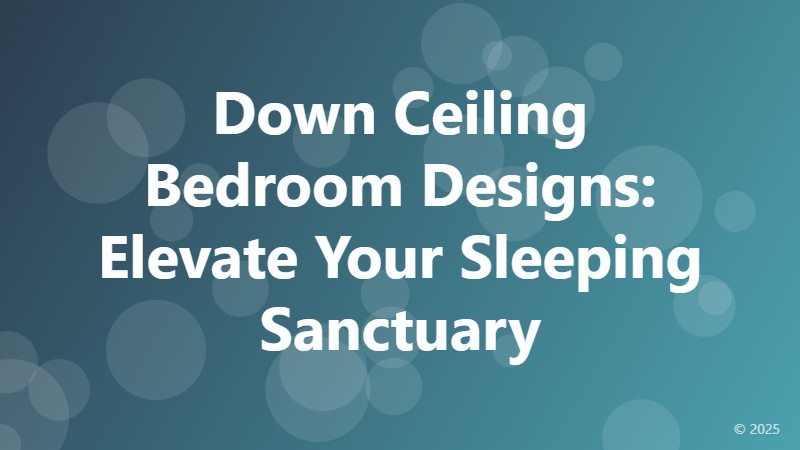 Down Ceiling Bedroom Designs: Elevate Your Sleeping Sanctuary