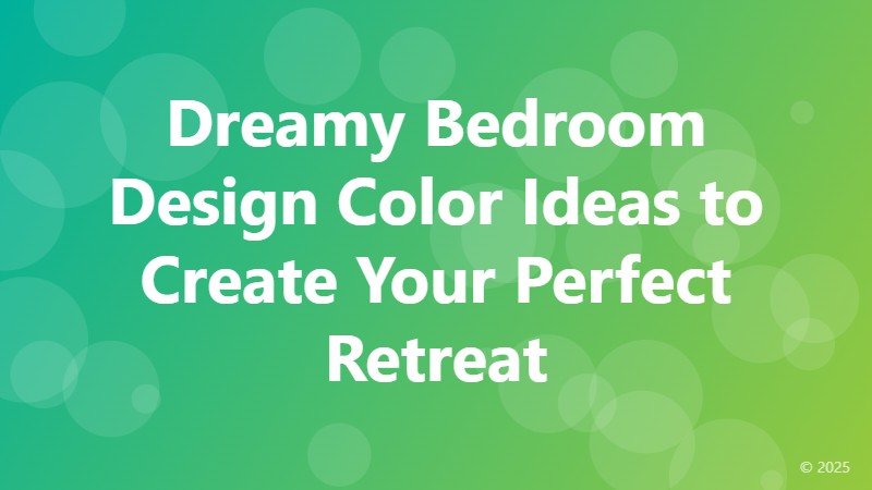 Dreamy Bedroom Design Color Ideas to Create Your Perfect Retreat