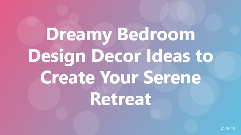 Dreamy Bedroom Design Decor Ideas to Create Your Serene Retreat