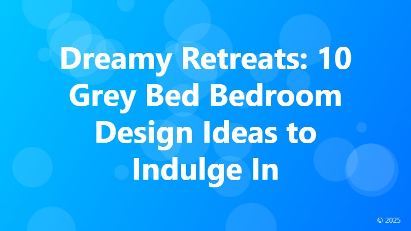 Dreamy Retreats: 10 Grey Bed Bedroom Design Ideas to Indulge In