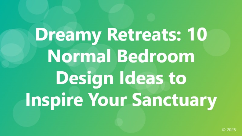 Dreamy Retreats: 10 Normal Bedroom Design Ideas to Inspire Your Sanctuary