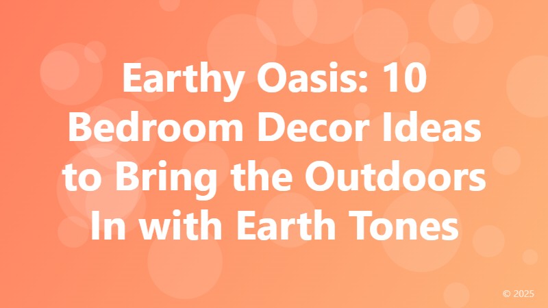Earthy Oasis: 10 Bedroom Decor Ideas to Bring the Outdoors In with Earth Tones