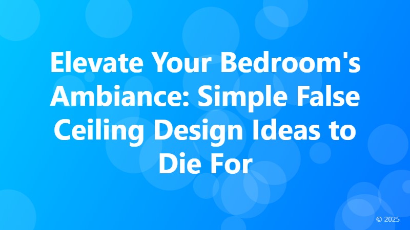 Elevate Your Bedroom's Ambiance: Simple False Ceiling Design Ideas to Die For