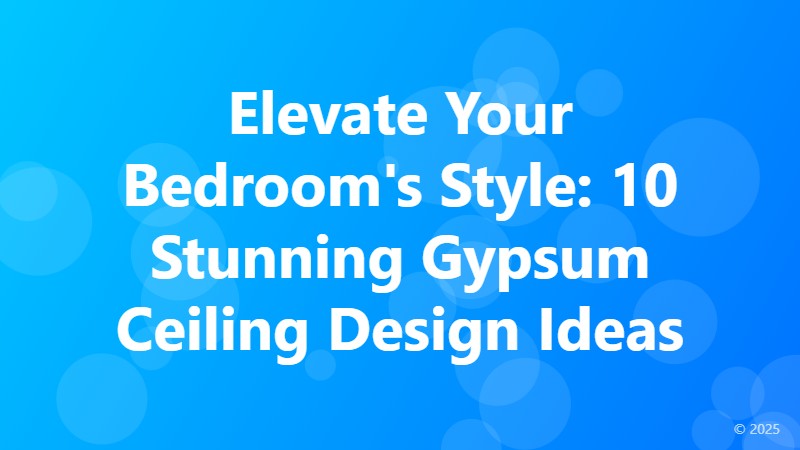 Elevate Your Bedroom's Style: 10 Stunning Gypsum Ceiling Design Ideas