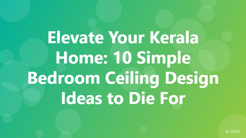 Elevate Your Kerala Home: 10 Simple Bedroom Ceiling Design Ideas to Die For