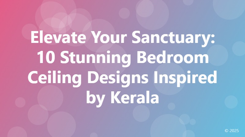 Elevate Your Sanctuary: 10 Stunning Bedroom Ceiling Designs Inspired by Kerala