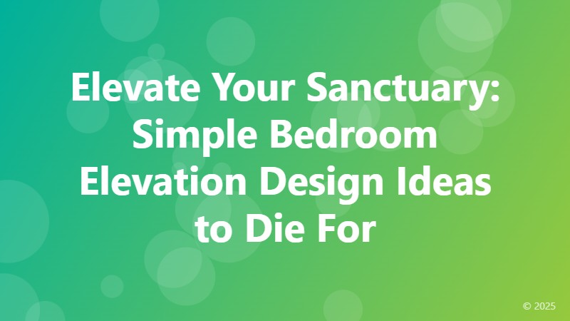 Elevate Your Sanctuary: Simple Bedroom Elevation Design Ideas to Die For