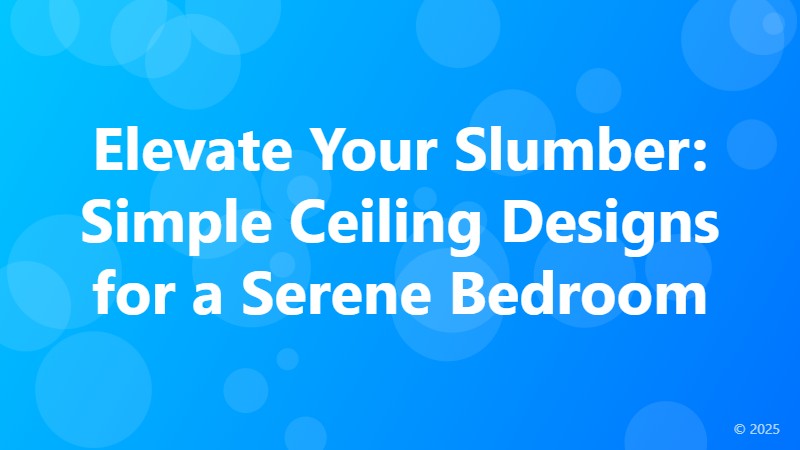 Elevate Your Slumber: Simple Ceiling Designs for a Serene Bedroom