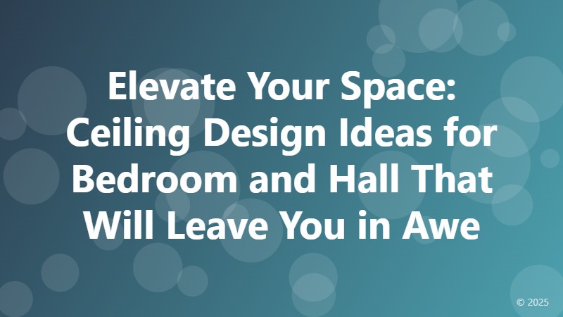 Elevate Your Space: Ceiling Design Ideas for Bedroom and Hall That Will Leave You in Awe