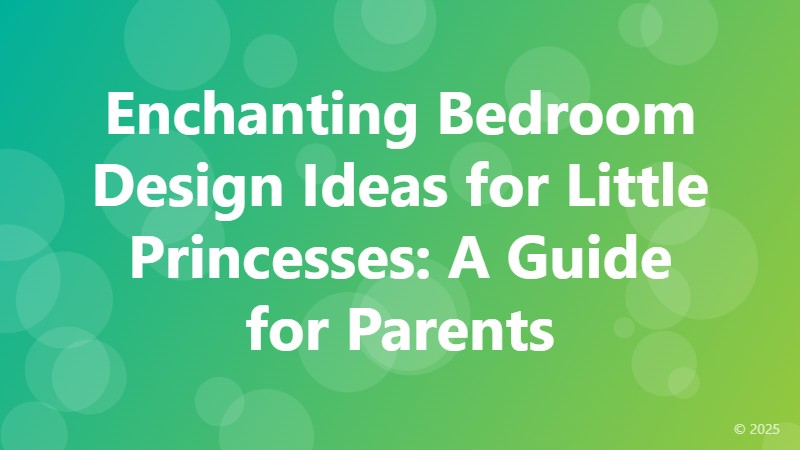 Enchanting Bedroom Design Ideas for Little Princesses: A Guide for Parents
