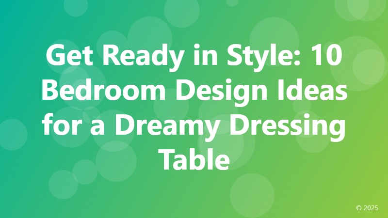 Get Ready in Style: 10 Bedroom Design Ideas for a Dreamy Dressing Table
