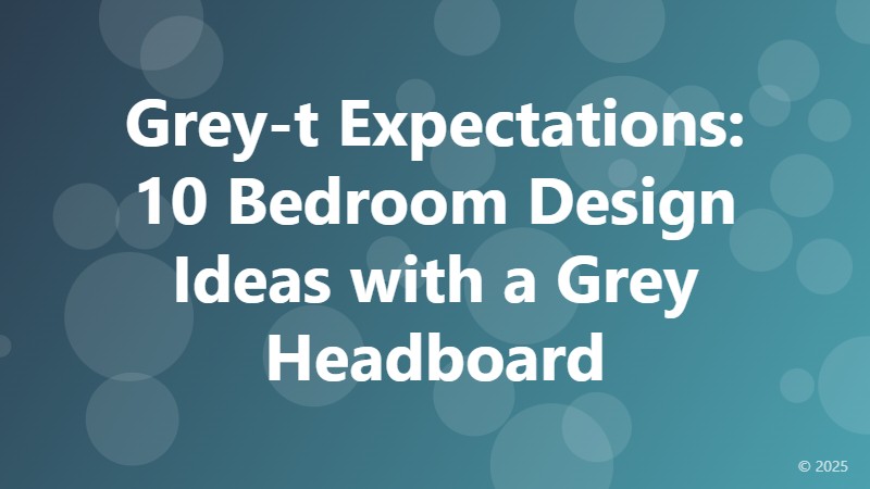 Grey-t Expectations: 10 Bedroom Design Ideas with a Grey Headboard